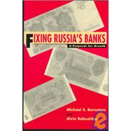 Fixing Russia's Banks A Proposal for Growth by Bernstam, Michael S.; Rabushka, Alvin, 9780817995720