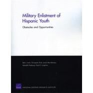 Military Enlistment of Hispanic Youth Obstacles and Opportunities by Asch, Beth J.; Buck, Christopher; Klerman, Jacob Alex; Kleykamp, Meredith; Loughran, David S., 9780833045720