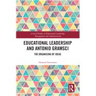 Educational Leadership and Antonio Gramsci: The Organising of Ideas by Stevenson; Howard, 9781138585720