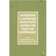 Envisioning a Sustainable Development Agenda for Trade and Environment by Najam, Adil; Halle, Mark; Melndez-Ortiz, Ricardo, 9781403975720