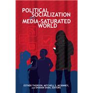 Political Socialization in a Media-Saturated World by Thorson, Esther; McKinney, Mitchell S.; Shah, Dhavan, 9781433125720
