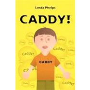 Caddy! by Phelps, Linda, 9781439235720
