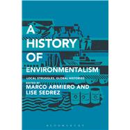 A History of Environmentalism Local Struggles, Global Histories by Armiero, Marco; Sedrez, Lise, 9781441115720
