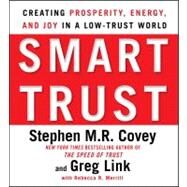 Smart Trust Creating Posperity, Energy, and Joy in a Low-Trust World by Link, Greg; Merrill, Rebecca R.; Covey, Stephen M.R.; Covey, Stephen M.R., 9781442345720