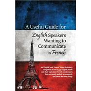 A Useful Guide for English Speakers Wanting to Communicate in French by Lessig, Paul, 9781480965720