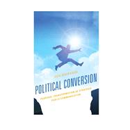 Political Conversion Personal Transformation as Strategic Public Communication by Waisanen, Don, 9781498575720