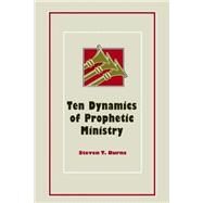 Ten Dynamics of Prophetic Ministry by Burns, Steven Thomas; Martin, Pamela, 9781502805720