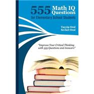 555 Math IQ Questions for Elementary School Students by Oral, Tayyip; Oral, Sevket, 9781507785720