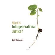 What is Intergenerational Justice? by Gosseries, Axel, 9781509525720