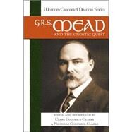G. R. S. Mead and the Gnostic Quest by Goodrick-Clarke, Clare; Goodrick-Clarke, Nicholas, 9781556435720