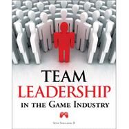 Team Leadership In The Game Industry by Spaulding,Seth, 9781598635720