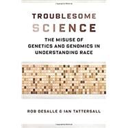 Troublesome Science by Desalle, Rob; Tattersall, Ian, 9780231185721