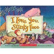 I Love You, Stinky Face by Mccourt, Lisa; Moore, Cyd, 9780439635721