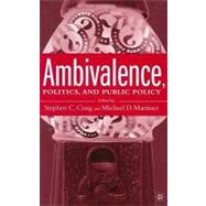Ambivalence, Politics And Public Policy by Craig, Stephen C.; Martinez, Michael D., 9781403965721