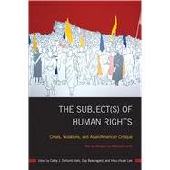 The Subject(s) of Human Rights by Schlund-Vials, Cathy J.; Beauregard, Guy; Lee, Hsiu-chuan; Thien, Madeleine (AFT), 9781439915721