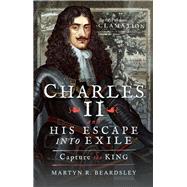 Charles II and His Escape into Exile by Beardsley, Martyn R., 9781526725721