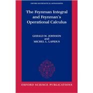 The Feynman Integral and Feynman's Operational Calculus by Johnson, Gerald W.; Lapidus, Michel L., 9780198515722