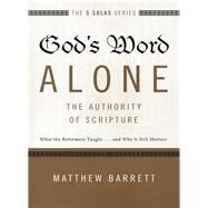 God's Word Alone - the Authority of Scripture by Barrett, Matthew; Mohler, R. Albert, Jr., 9780310515722