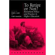 To Retire or Not? by Clark, Robert L.; Hammond, P. Brett; Wharton School Pension Research Council, 9780812235722