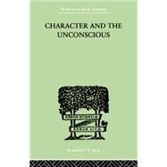 Character and the Unconscious: A Critical Exposition of the Psychology of Freud and Jung by van der Hoop, J H, 9781138875722