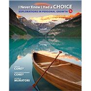 I Never Knew I Had A Choice Explorations in Personal Growth by Corey, Gerald; Corey, Marianne Schneider, 9781305945722
