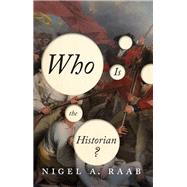 Who Is the Historian? by Raab, Nigel A., 9781442635722
