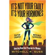Its Not Your Fault Its Your Hormones by Suss, Mitchell R., 9781480875722
