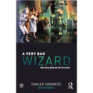 A Very Bad Wizard: Morality Behind the Curtain by Sommers; Tamler, 9780415855723