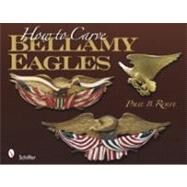 How to Carve Bellamy Eagles by Rolfe, Paul B., 9780764335723