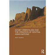 Soviet Orientalism and the Creation of Central Asian Nations by Bustanov; Alfrid, 9780815365723