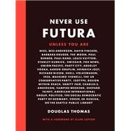 Never Use Futura (The history of a typeface) by Thomas, Douglas; Lupton, Ellen, 9781616895723