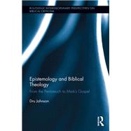 Epistemology and Biblical Theology: From the Pentateuch to Marks Gospel by Johnson; Dru, 9781848935723