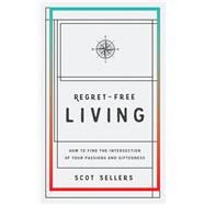 Regret-free Living by Sellers, Scot, 9781943425723