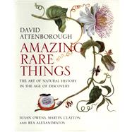 Amazing Rare Things by Attenborough, David; Owens, Susan; Clayton, Martin; Alexandratos, Rea, 9780300215724