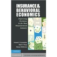 Insurance and Behavioral Economics: Improving Decisions in the Most Misunderstood Industry by Howard C. Kunreuther , Mark V. Pauly , Stacey McMorrow, 9780521845724