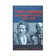 Thatcherism and British Politics, 1975-1997 by Evans, Brendan, 9780750915724