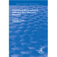 Child Sexual Abuse and Adult Offenders: New Theory and Research by Bagley,Christopher, 9781138615724