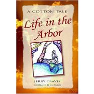 Life in the Arbor by Travis, Jerry, 9781425715724