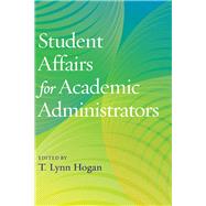 Student Affairs for Academic Administrators by Hogan, T. Lynn, 9781620365724