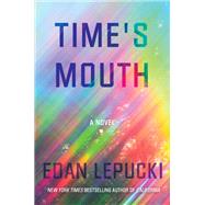 Time's Mouth A Novel by Lepucki, Edan, 9781640095724