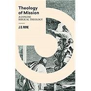 Theology of Mission: A Concise Biblical Theology by J. D. Payne, 9781683595724