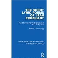 The Short Lyric Poems of Jean Froissart by Figg, Kristen Mossler, 9780367185725