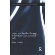 Nepal and the Geo-Strategic Rivalry between China and India by Upadhya; Sanjay, 9780415695725