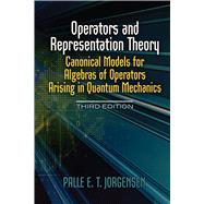 Operators and Representation Theory Canonical Models for Algebras of Operators Arising in Quantum Mechanics by Jorgensen, Palle E.T., 9780486815725