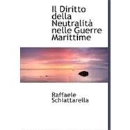 Il Diritto Della Neutralita Nelle Guerre Marittime by Schiattarella, Raffaele, 9780554505725
