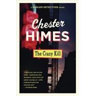 The Crazy Kill by HIMES, CHESTER, 9780679725725