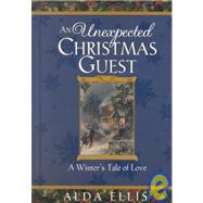 An Unexpected Christmas Guest: A Winter's Tale of Love by Markham, Edwin; Ellis, Alda, 9780736905725