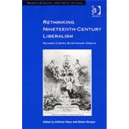 Rethinking Nineteenth-Century Liberalism: Richard Cobden Bicentenary Essays by Howe,Anthony, 9780754655725