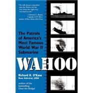 Wahoo The Patrols of America's Most Famous World War II Submarine by O'KANE, RICHARD, 9780891415725