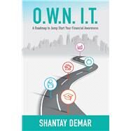 O.W.N. I.T. A Roadmap to Jump Start Your Financial Awareness by DeMar, Shantay, 9781098325725